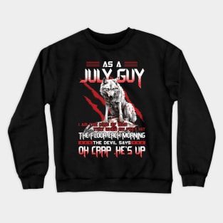 Wolf As A July Guy I Am The Kind Of Man That When My Feet Hit The Floor Each Morning The Devil Says Oh Crap Crewneck Sweatshirt